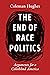 The End of Race Politics: Arguments for a Colorblind America