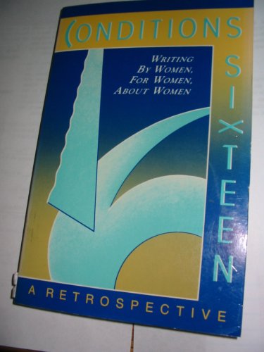 Conditions Sixteen a Retrospective Writing By Women, for Women, About Women. (Paperback)