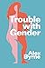 Trouble With Gender: Sex Facts, Gender Fictions
