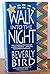 Walk into the Night by Beverly Bird (1996-01-06)