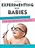 [Experimenting with Babies: 50 Amazing Science Projects You Can Perform on Your Kid] [By: Gallagher, Shaun] [October, 2013]