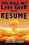 This Will Not Look Good on My Resume 2nd edition by Richards,... by Jass Richards