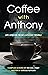 Coffee with Anthony: Life Lessons from Anthony Trimble