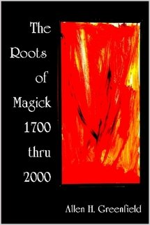 The Roots of Modern Magick: Glimpses of the Authentic Tradition from 1700-2000, An Anthology (Paperback)