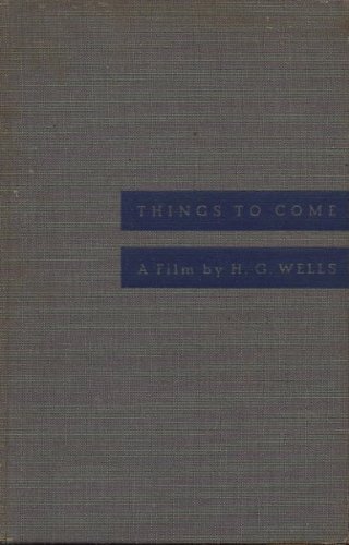 Things to Come : A Film Based on Material in His Book the Shape of Things to Come
