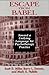 Escape from Babel Toward a Unifying Language for Psychotherapy Practice (Hardcover, 1997)