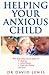 Helping Your Anxious Child by Dr David Lewis (2002-06-06)