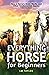 Everything Horse For Beginn...