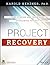 Project Recovery: Case Studies and Techniques for Overcoming Project Failure 1st edition by Kerzner, Harold R. (2014) Hardcover