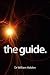 The Guide by Dr. William George Holden (28-Feb-2009) Paperback by Dr. William George Holden The Guide by Dr. William George Holden (28-Feb-2009) Paperback by Dr. William George Holden