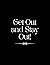 Get Out and Stay Out!