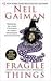 Fragile Things Publisher: Harper; Reprint edition