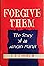 Forgive them;: The story of an African martyr,