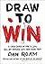 Draw to Win: A Crash Course on How to Lead, Sell, and Innovate with Your Visual Mind