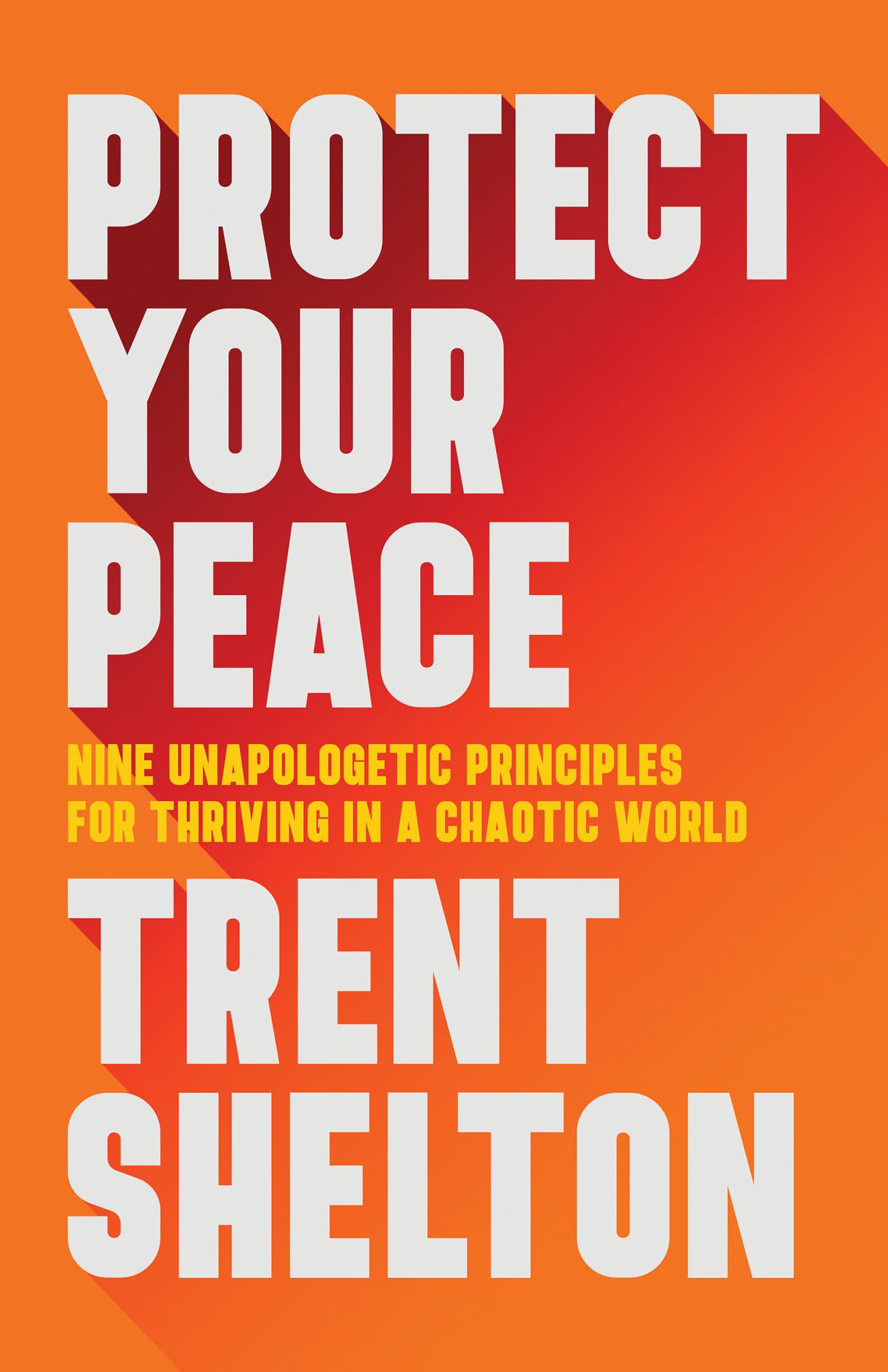 Protect Your Peace: Nine Unapologetic Principles for Thriving in a Chaotic World (Kindle Edition)