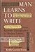 MAN LEARNS TO WRITE, FROM EGYPTIAN HIEROGLYPHICS TO MODERN LE... by Keith Gordon Irwin