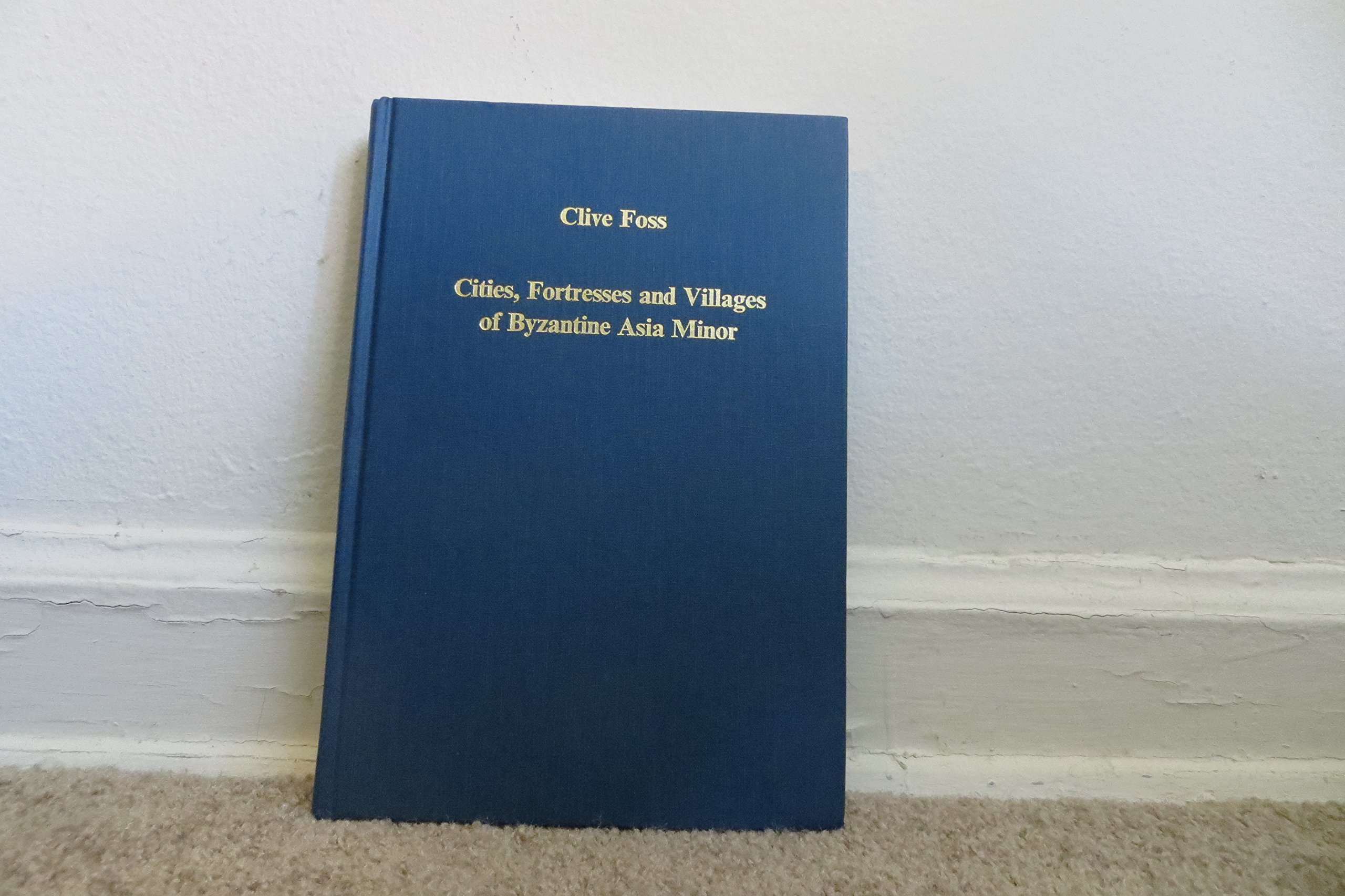 Cities, Fortresses and Villages of Byzantine Asia Minor (Variorum Collected Studies)