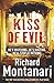 Kiss of Evil by Richard Montanari by Richard Montanari