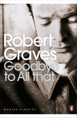 Modern Classics Goodbye To All That (Penguin Modern Classics) New edition by Graves, Robert (2000) Paperback
