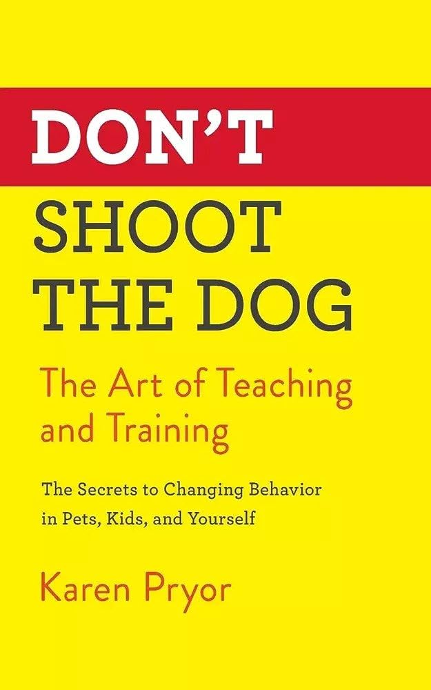 Don't Shoot the Dog: : The Art of Teaching and Training (Kindle Edition)