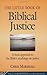 The Little Book of Biblical Justice: A Fresh Approach to the Bible's Teaching on Justice (The Little Books of Justice and Peacebuilding Series)