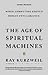 The Age of Spiritual Machines: When Computer Exceed Human Intelligence