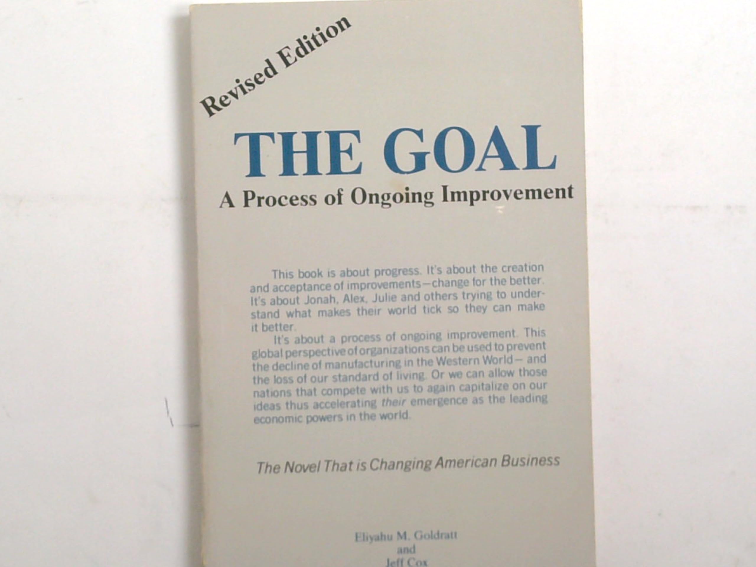 Revised Edition The Goal A Process of Ongoing Improvement Eliyahu M. Goldratt and Jeff Cox