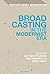 Broadcasting in the Modernist Era (Historicizing Modernism) (2014-05-22)