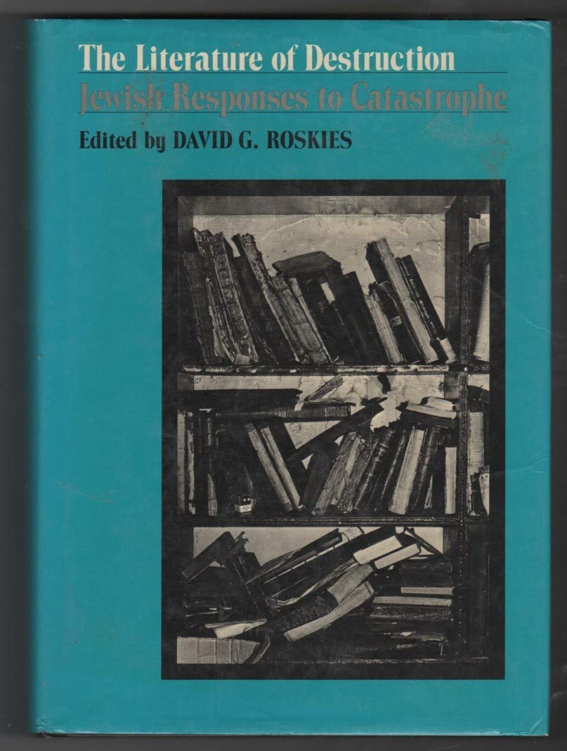 The Literature of Destruction: Jewish Responses to Catastrophe (Hardcover)