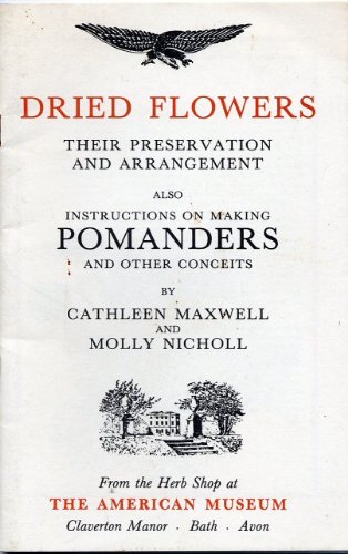 Dried flowers: Their preservation and arrangement, also instructions on making pomanders and other conceits (Paperback)