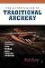 The Ultimate Guide to Traditional Archery 1st edition by Sapp, Rick (2013) Paperback
