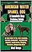 American Water Spaniel Dog A Complete Dog Training Guide: An Easy Guide To The, Care, Grooming, Nutrition, Commands, Reproduction, Adoption, Health Issues, Whelping, Exercises, Lifespan And More