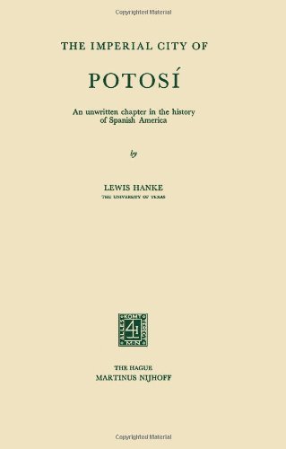 The Imperial City of Potosí: An unwritten chapter in the history of Spanish America by Lewis Hanke (1-Jan-1956) Paperback