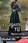 Y llegaste tú by Elizabeth     Ellis