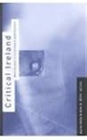Critical Ireland: New Essays in Literature and Culture Critical Ireland: New Essays in Literature and Culture