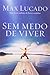 Sem Medo de Viver: Redescobrindo Uma Vida de Tranquilidade e Paz Interior (Em Portugues do Brasil) by Max Lucado (2009-07-15)