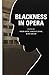 [(Blackness in Opera)] [Author: Naomi Andre] published on (October, 2014)