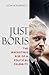 Just Boris: The Irresistible Rise of a Political Celebrity by Sonia Purnell (2011-09-26)