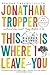 This Is Where I Leave You Publisher: Plume; Reprint edition