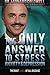 The Only Answer to Stress, ...