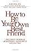 How to Be Your Own Best Fri...