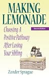 Making Lemonade: Choosing a Positive Pathway After Losing Your Sibling Making Lemonade: Choosing a Positive Pathway After Losing Your Sibling