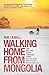 [Walking Home From Mongolia: Ten Million Steps Through China, From the Gobi Desert to the South China Sea] [By: Lilwall, Rob] [November, 2014]