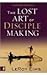 Lost Art of Disciple Making