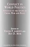 Conflict in World Politics: Advances in the Study of Crisis, War and Peace (Advances in Political Science) Conflict in World Politics: Advances in the Study of Crisis, War and Peace (Advances in Political Science)
