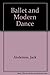 Ballet and Modern Dance by Jack Anderson