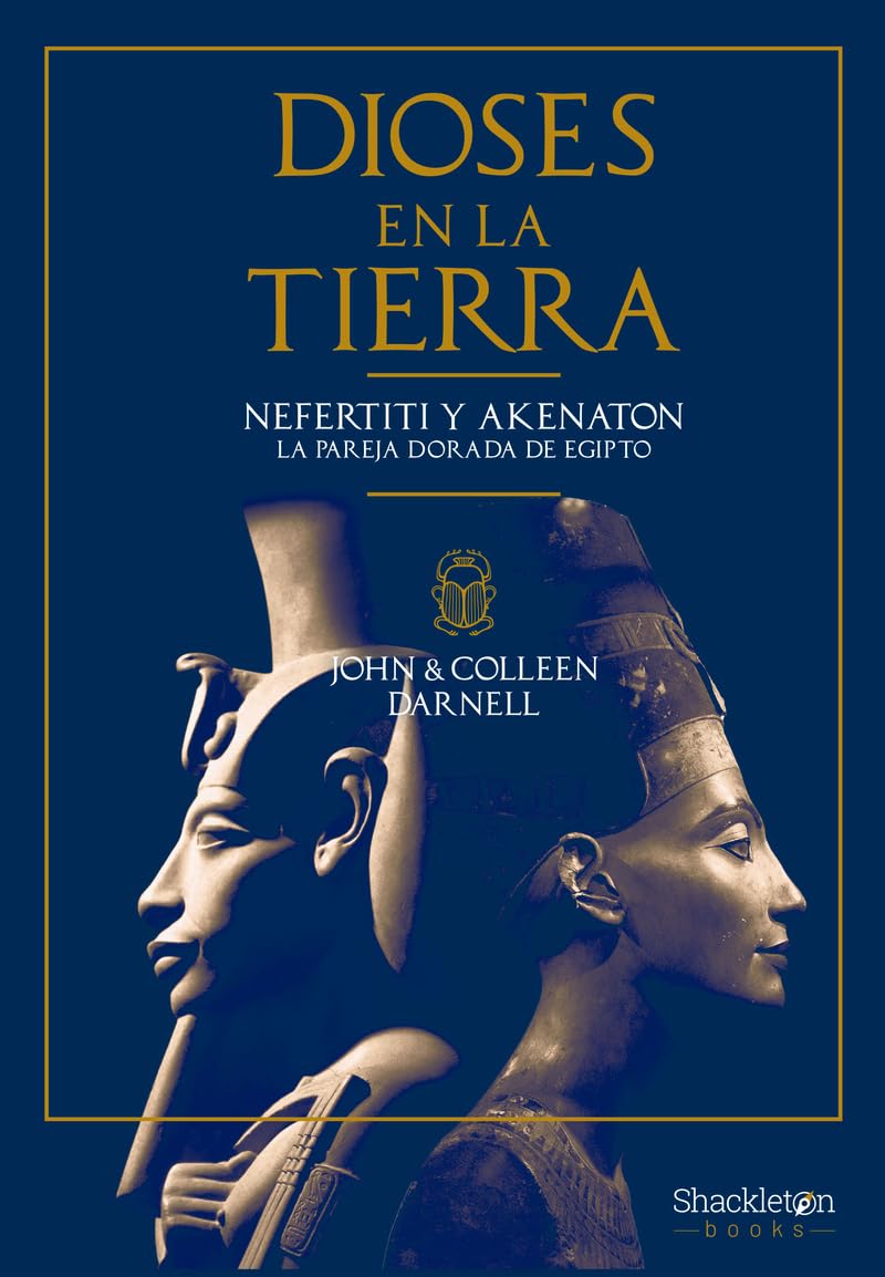 Portada de Dioses en la Tierra: Nefertiti y Akenatón, la pareja dorada de Egipto, de John Darnell