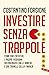 Investire senza trappole: Come far crescere i propri risparmi difendendosi dalle banche e dai tranelli della finanza (Italian Edition)