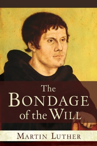 The Bondage of the Will by Martin Luther
