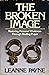 The Broken Image: Restoring Personal Wholeness Through Healing Prayer